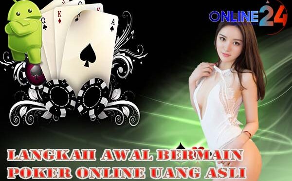 Langkah-langkah dalam Bermain Poker Online Uang Nyata